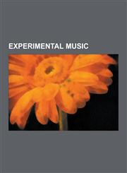 Experimental Music Bohemian National Home, Ircam, Music Without Sound, Source: Music of the Avant Garde, the Art of Noises, Futurism,1156995299,9781156995297