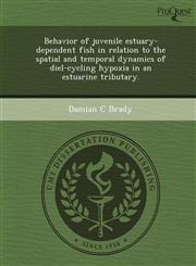 Behavior of juvenile estuary-dependent fish in relation to the spatial and temporal dynamics of diel-cycling hypoxia in an estuarine tributary.,1248995856,9781248995853