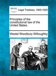 Principles of the constitutional law of the United States.,1240088736,9781240088737