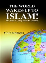 The World Wakes-up to Islam The Time to Get-up from the Slumber,8174355901,9788174355904