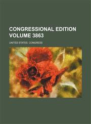 Congressional edition Volume 3863,1159812942,9781159812942