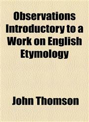 Observations Introductory to a Work on English Etymology,115447190X,9781154471908