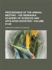 Proceedings of the Annual Meeting - the Nebraska Academy of Sciences and Affiliated Societies (Volume 61-80),1150696494,9781150696497
