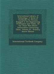 International Library of Technology A Series of Textbooks for Persons Engaged in the Engineering Professions and Trades, or for Those Who Desire Info,1287751326,9781287751328