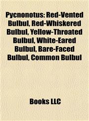 Pycnonotus Red-Vented Bulbul, Red-Whiskered Bulbul, Yellow-Throated Bulbul, White-Eared Bulbul, Bare-Faced Bulbul, Common Bulbul,1155908996,9781155908991