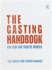 The Casting Handbook For Film and Theatre Makers 1st Edition,0415688248,9780415688246