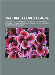 National Hockey League Phoenix Coyotes bankruptcy, List of NHL records, National Hockey League rules, Stanley Cup playoffs, Hockey Fights Cancer,1156784646,9781156784648