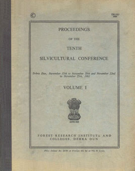 Proceedings of the Tenth Silvicultural Conference : Dehra Dun, November 15th to November 20th and November 22nd to November 25th - 1961 Vol. 1