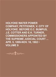 Holyoke Water Power Company, Petitioner, V. City of Holyoke. Before E.C. Bumpus, J.E. Cotter and E.K. Turner, Commissioners Appointed by the Supreme J,1235599469,9781235599460