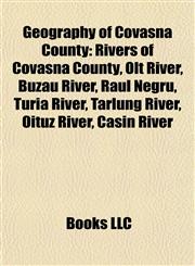 Geography of Covasna County Rivers of Covasna County, Olt River, Buzău River, Râul Negru, Turia River, Tărlung River, Oituz River, Caşin River,1157840183,9781157840183
