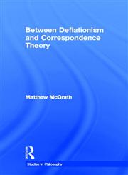 Between Deflationism and Correspondence Theory,081533852X,9780815338529