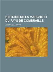 Histoire de La Marche Et Du Pays de Combraille,123480901X,9781234809010