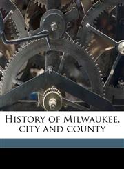 History of Milwaukee, City and County Volume 2,1177842211,9781177842211