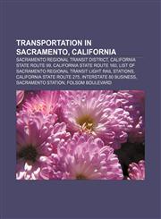 Transportation in Sacramento, California Sacramento Regional Transit District, California State Route 99, California State Route 160,1156651271,9781156651278