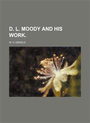 D. L. Moody and His Work.,1151300284,9781151300287