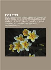 Boilers Double boiler, Water heating, List of boiler types, by manufacturer, Recovery boiler, Glossary of boiler terminology,1156765714,9781156765715