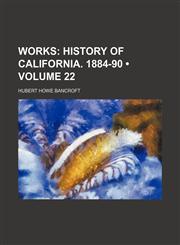 Works (Volume 22); History of California. 1884-90,1458954889,9781458954886