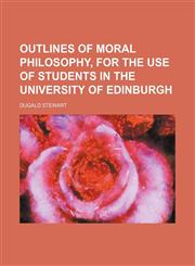 Outlines of moral philosophy, for the use of students in the University of Edinburgh,1151458759,9781151458759