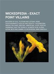Wickedpedia - Exact Point Villains Masters of Evil, Flotsam and Jetsam, Heinz Doofenshmirtz, Roscoe and DeSoto, The Baboons, Abigail Williams, Abis Mal, Abnor Mal, Acer, Agatha Hannigan, Ajax the Gorilla, Alameda Slim, Aliens, Alpha,1234797674,9781234797676