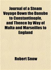 Journal of a Steam Voyage Down the Danube to Constantinople, and Thence by Way of Malta and Marseilles to England,1152663887,9781152663886