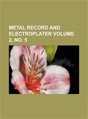 Metal record and electroplater Volume 2, no. 5,1130522040,9781130522044