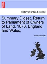 Summary Digest. Return to Parliament of Owners of Land, 1873. England and Wales.,124160648X,9781241606480