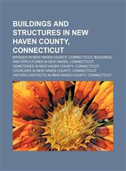 Buildings and structures in New Haven County, Connecticut Bridges in New Haven County, Connecticut, Buildings and structures in New Haven,1156750091,9781156750094