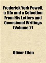 Frederick York Powell, a Life and a Selection From His Letters and Occasional Writings (Volume 2),1152248499,9781152248496
