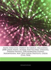 Articles On Riots And Civil Unrest In Greece, including 2008 Greek Riots, Athens Polytechnic Uprising, Theriso Revolt, 1990 Komotini Events, Noemvriana, May 2010 Greek Protests, Greek Civil War,1243115343,9781243115348