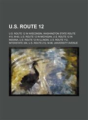 U.S. Route 12 U.S. Route 12 in Wisconsin, Washington State Route 410, M-60, U.S. Route 12 in Michigan, U.S. Route 12 in Indiana,1155500407,9781155500409