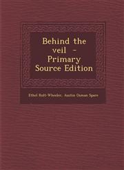 Behind the Veil - Primary Source Edition,1293588059,9781293588055