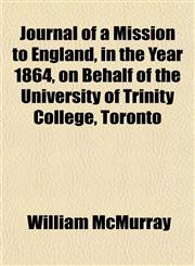Journal of a Mission to England, in the Year 1864, on Behalf of the University of Trinity College, Toronto,1152842706,9781152842700