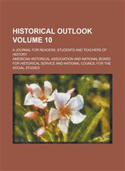 Historical Outlook; A Journal for Readers, Students and Teachers of History Volume 10,1236947614,9781236947611