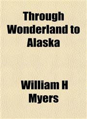 Through Wonderland to Alaska,1152069977,9781152069978