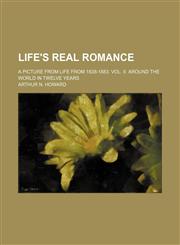 Life's Real Romance; A Picture From Life From 1838-1883. Vol. Ii. Around the World in Twelve Years,1151089451,9781151089458