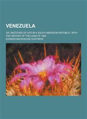 Venezuela; Or, Sketches of Life in a South American Republic With the History of the Loan of 1864,1230219803,9781230219806