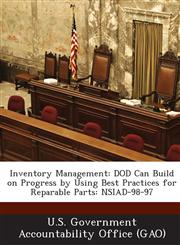 Inventory Management Dod Can Build on Progress by Using Best Practices for Reparable Parts: Nsiad-98-97,1289160945,9781289160944
