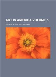 Art in America Volume 5,1231316489,9781231316481