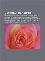 National cabinets United States Cabinet, State Council of the People's Republic of China, Cabinet of the United Kingdom, New Zealand Cabinet,1157719821,9781157719823