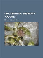 Our Oriental Missions (Volume 1),1151092681,9781151092687