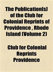 Publications of the Club for Colonial Reprints of Providence, Rhode Island Volume 2,1154472671,9781154472677