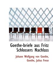 Goethe-briefe aus Fritz Schlossers Nachlass,1113042346,9781113042347