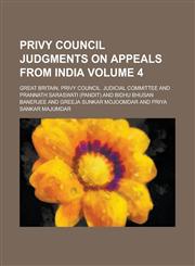 Privy Council Judgments on Appeals from India Volume 4,1130538125,9781130538120