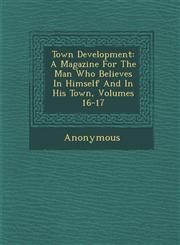 Town Development A Magazine for the Man Who Believes in Himself and in His Town, Volumes 16-17,128816923X,9781288169238