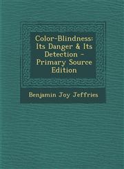 Color-Blindness Its Danger & Its Detection - Primary Source Edition,1294790471,9781294790471