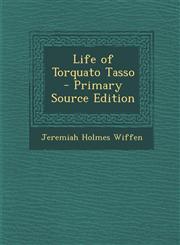 Life of Torquato Tasso,1289538662,9781289538668