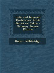 India and Imperial Preference With Statistical Tables - Primary Source Edition,1287901360,9781287901365