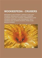 Wookieepedia - Cruisers Broadside-class cruisers, Carrack-class light cruisers, Dreadnaught-class heavy cruisers, Guardian-class light cruisers, Hammerhead-class cruisers, Invincible-class Dreadnaught Heavy Cruisers,1234738198,9781234738198