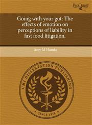Going with your gut The effects of emotion on perceptions of liability in fast food litigation.,1243493674,9781243493675