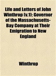 Life and Letters of John Winthrop (v.1); Governor of the Massachusetts-Bay Company at Their Emigration to New England,115300609X,9781153006095